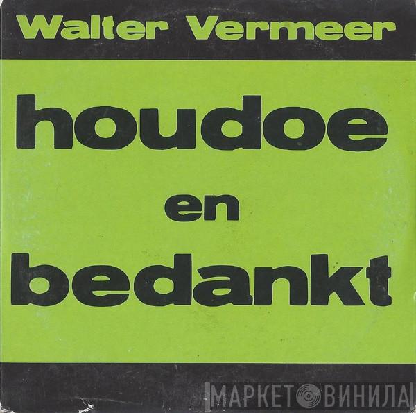  Walter Vermeer  - Houdoe En Bedankt