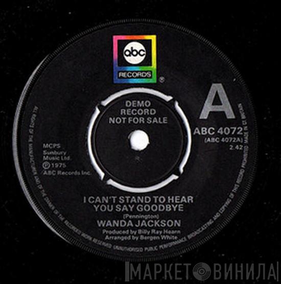 Wanda Jackson - I Can't Stand To Hear You Say Goodbye