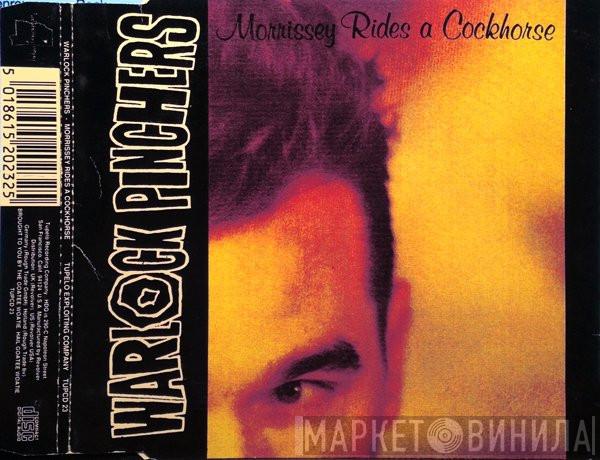 Warlock Pinchers  - Morrissey Rides A Cockhorse