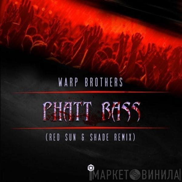  Warp Brothers  - Phatt Bass (Red Sun & Shade Remix)