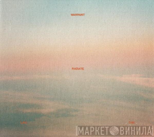  Warpaint  - Radiate Like This
