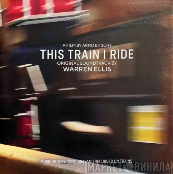 Warren Ellis - This Train I Ride (Original Soundtrack)