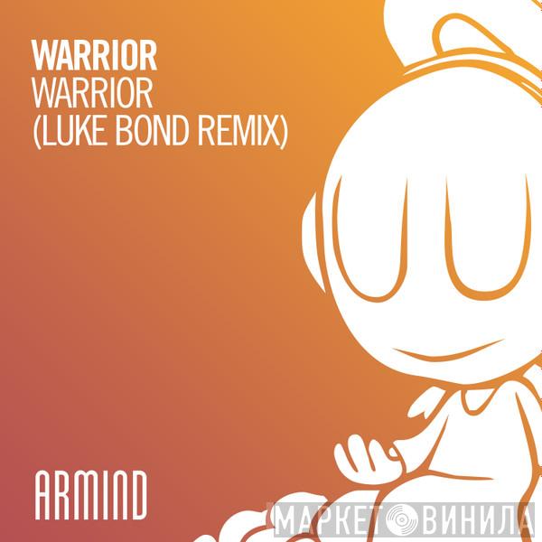  Warrior  - Warrior (Luke Bond Remix)
