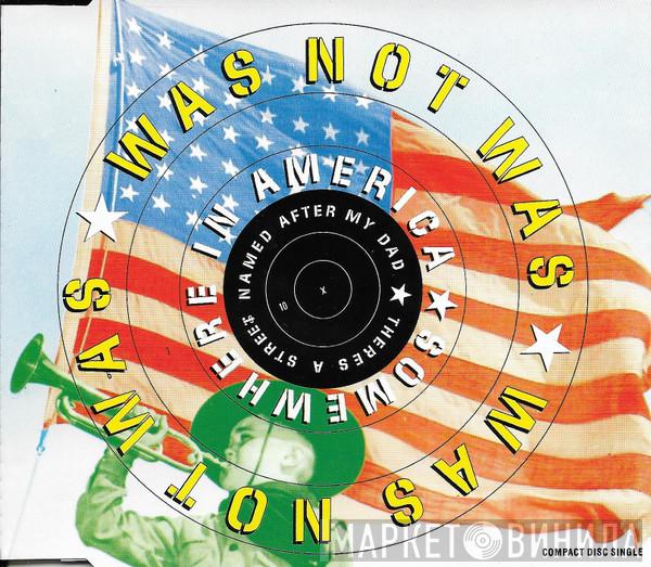  Was (Not Was)  - Somewhere In America (There's A Street Named After My Dad)