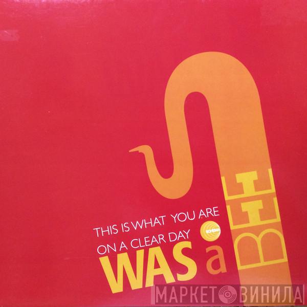 Was A Bee - This Is What You Are / On A Clear Day