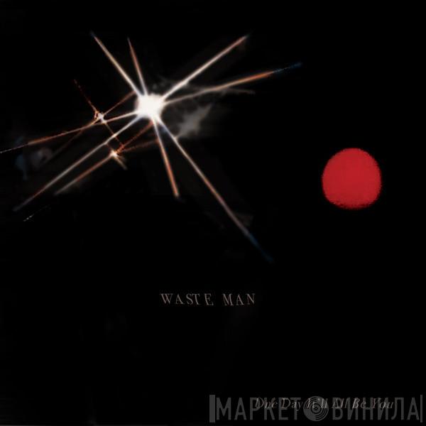Waste Man - One Day It'll All Be You