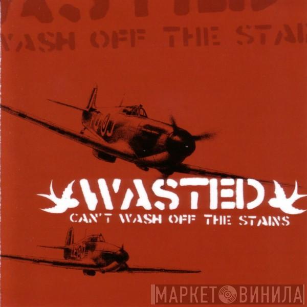  Wasted   - Can't Wash Off The Stains