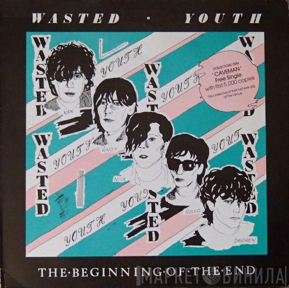 Wasted Youth  - The Beginning Of The End
