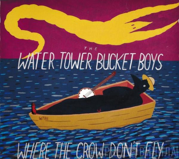 Water Tower Bucket Boys - Where The Crow Don't Fly