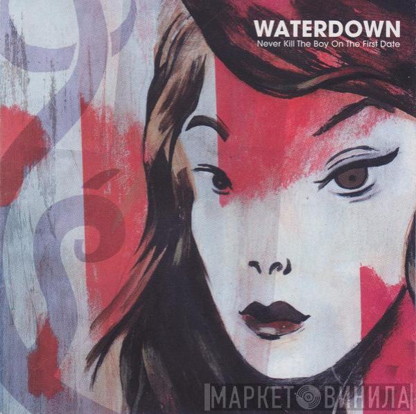 Waterdown - Never Kill The Boy On The First Date