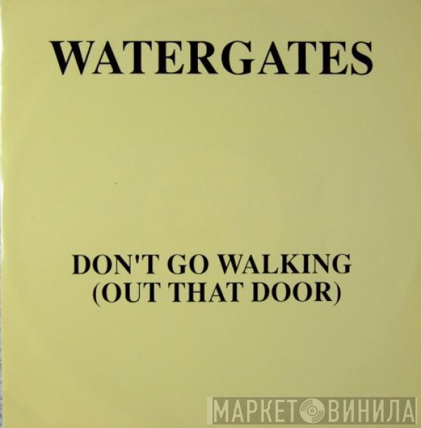 Watergates - Don't Go Walking (Out That Door)