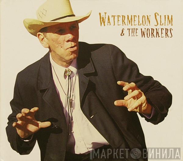 Watermelon Slim & The Workers - Watermelon Slim & The Workers