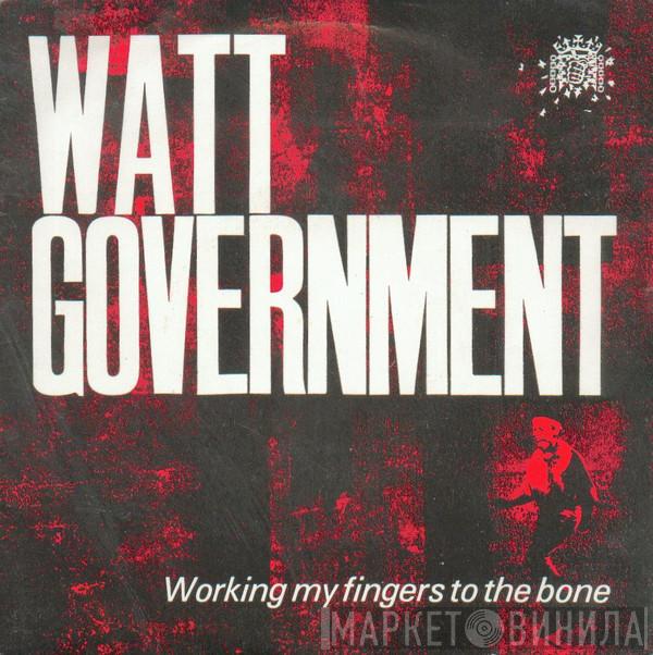 Watt Government - Working My Fingers To The Bone