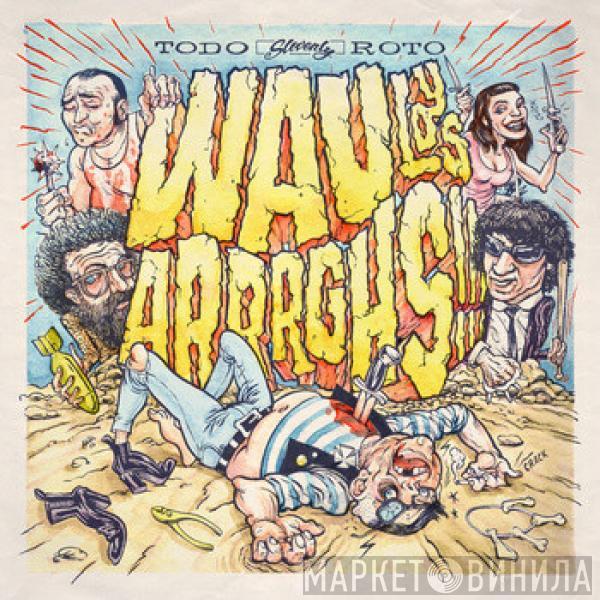Wau Y Los Arrrghs!!! - Todo Roto