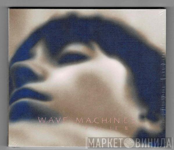 Wave Machines - Pollen