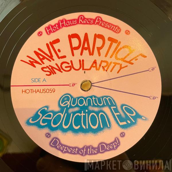 Wave Particle Singularity - Quantum Seduction EP
