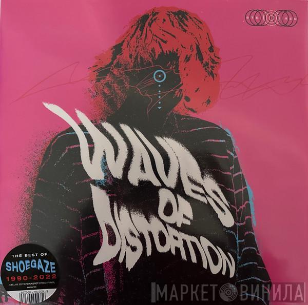  - Waves Of Distortion (The Best Of Shoegaze 1990​-​2022)