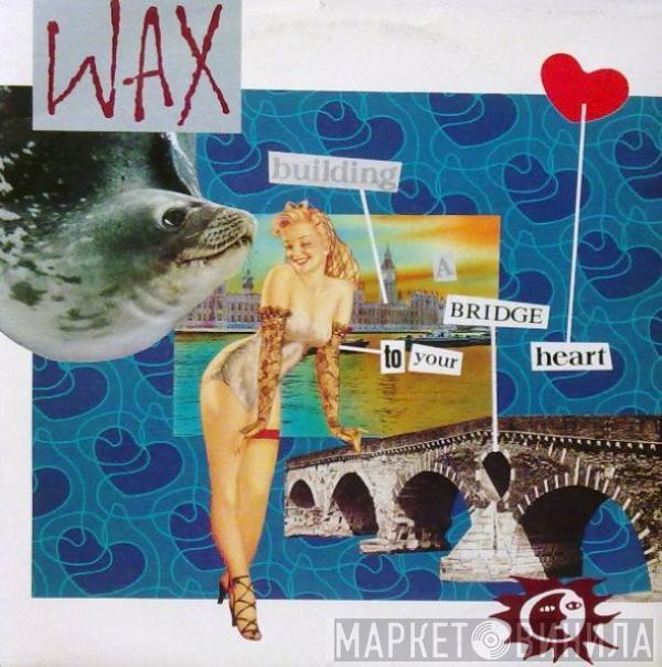  Wax   - Bridge To Your Heart