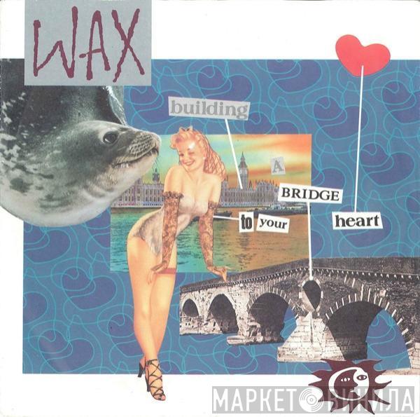  Wax   - Building A Bridge To Your Heart