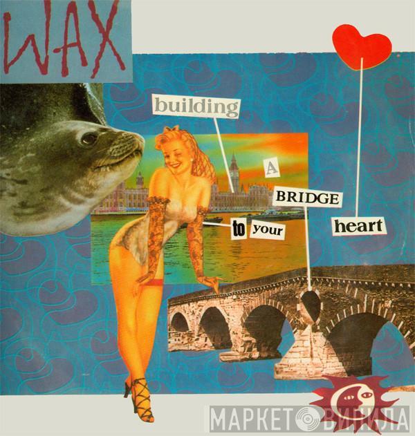  Wax   - Building A Bridge To Your Heart