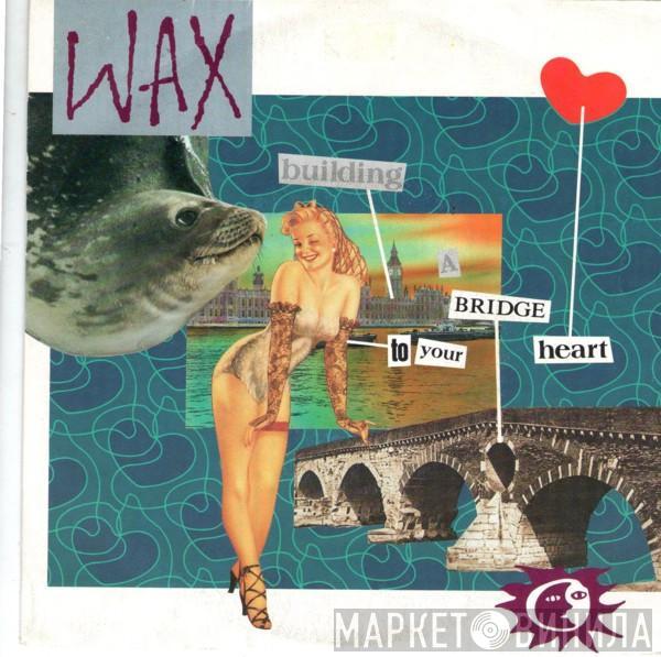  Wax   - Building A Bridge To Your Heart