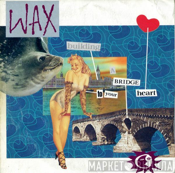 Wax   - Building A Bridge To Your Heart