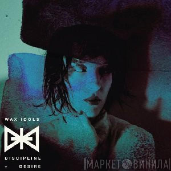 Wax Idols - Discipline And Desire