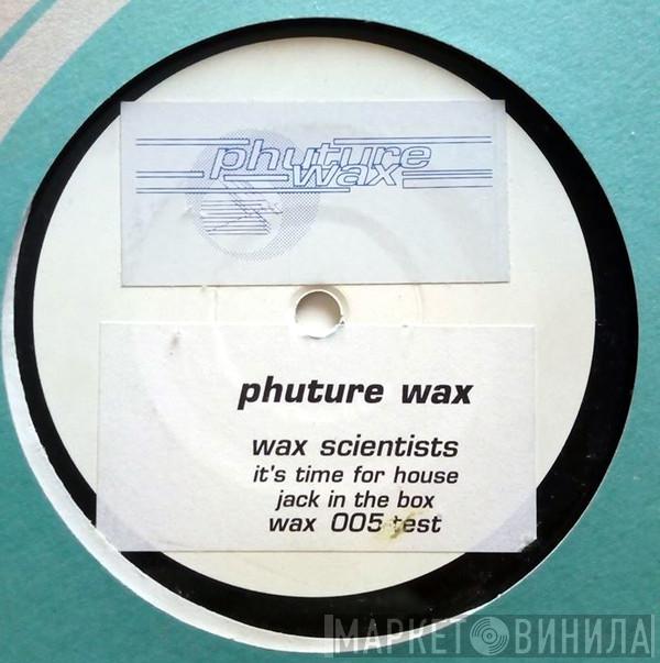  Wax Scientists  - It's Time For House