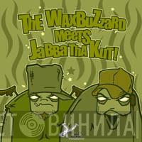 WaxBuzzard, Jabba Tha Kut - The WaxBuzzard Meets Jabba Tha Kut!