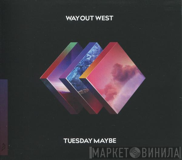 Way Out West - Tuesday Maybe