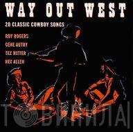  - Way Out West. 20 Classic Cowboy Songs