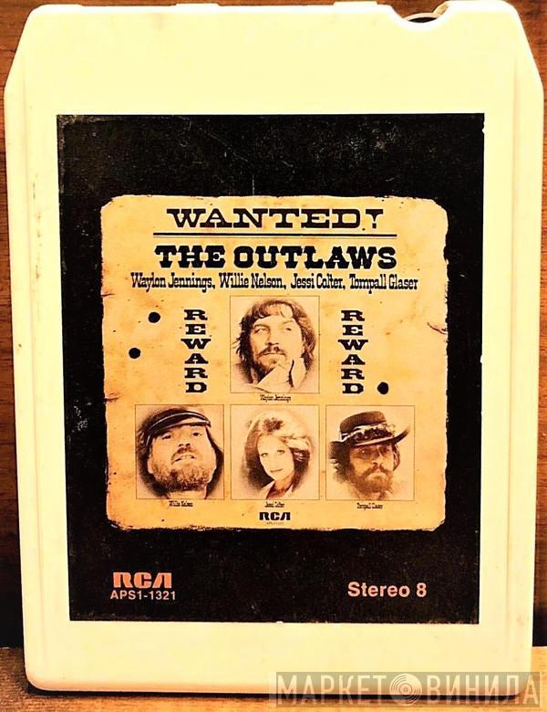 , Waylon Jennings , Willie Nelson , Jessi Colter  Tompall Glaser  - Wanted! The Outlaws