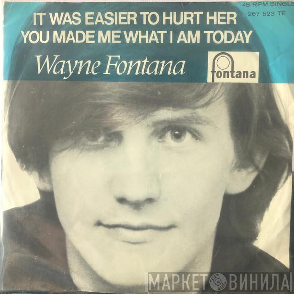  Wayne Fontana  - It Was Easier To Hurt Her / You Made Me What I Am Today