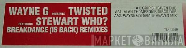 Wayne G, Twisted , Stewart Who? - Breakdance (Is Back) Remixes