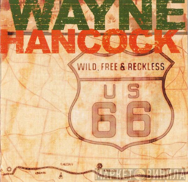Wayne Hancock - Wild, Free & Reckless