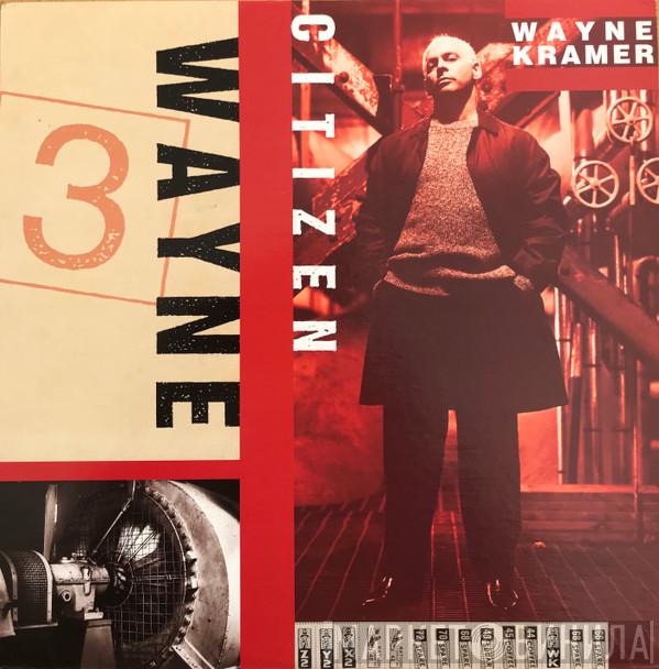  Wayne Kramer  - Citizen Wayne