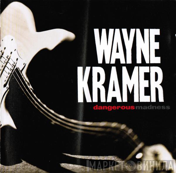  Wayne Kramer  - Dangerous Madness