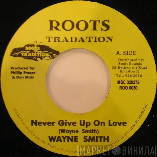 Wayne Smith - Never Give Up On Love