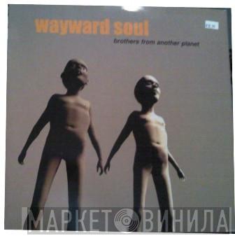 Wayward Soul - Brothers From Another Planet