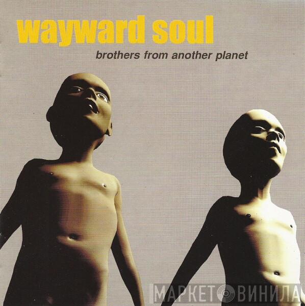  Wayward Soul  - Brothers From Another Planet