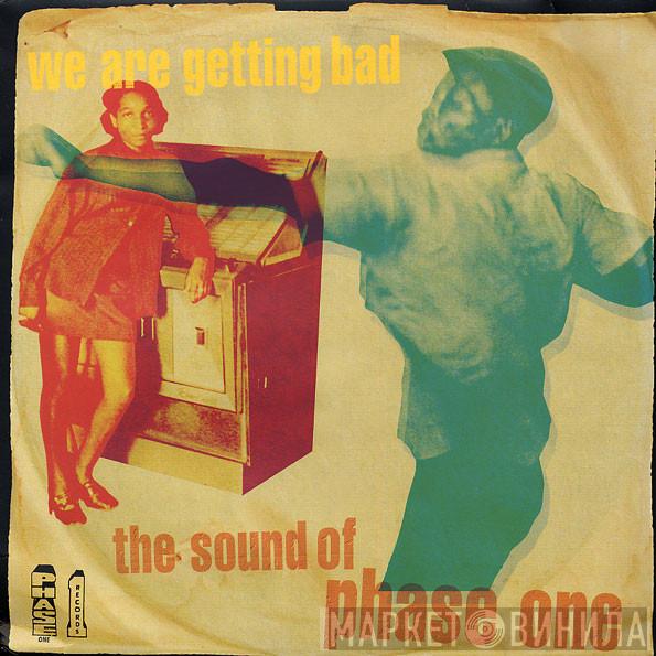  - We Are Getting Bad: The Sound Of Phase One