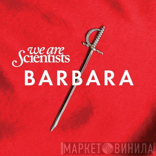  We Are Scientists  - Barbara