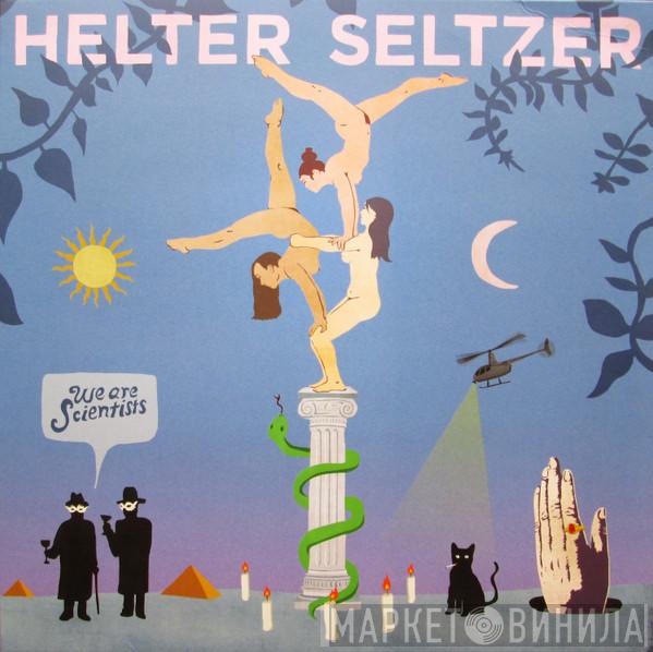  We Are Scientists  - Helter Seltzer