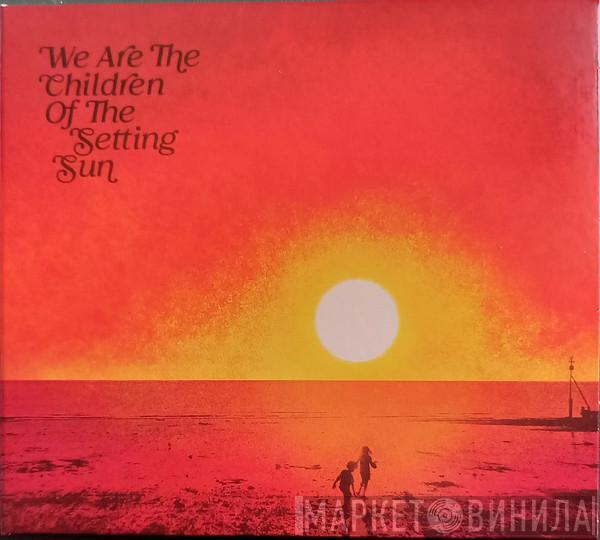  - We Are The Children Of The Setting Sun