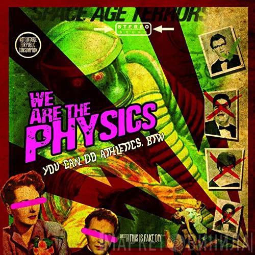 We Are The Physics - You Can Do Athletics, BTW