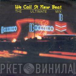 - We Call It New Beat (The Ultimate Mix)