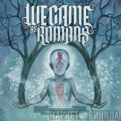 We Came As Romans - To Plant A Seed