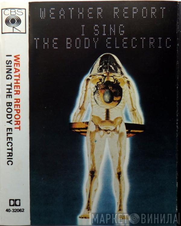 Weather Report - I Sing The Body Electric