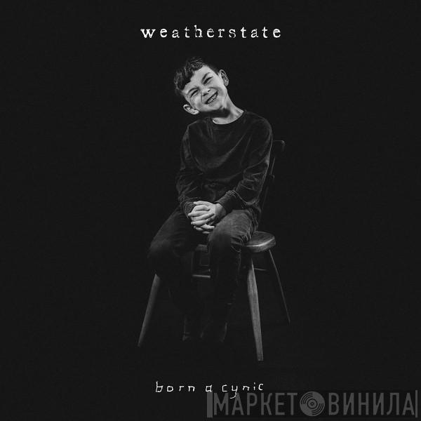 Weatherstate - Born A Cynic