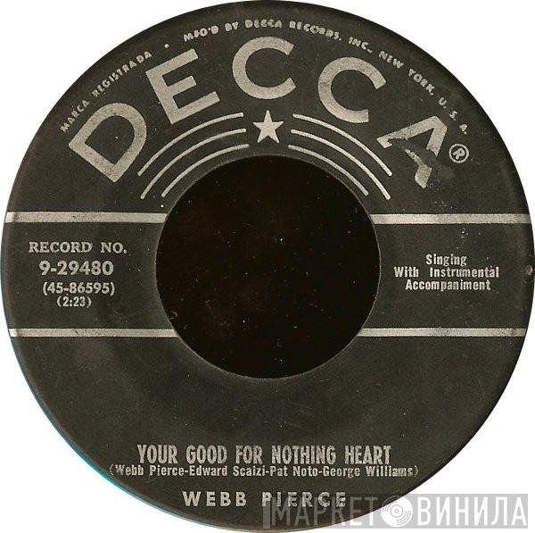 Webb Pierce - Your Good For Nothing Heart / I Don't Care